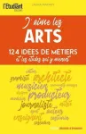 J'aime les arts - 104 ides de mtiers et les tudes qui y mnent