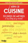 J'aime la cuisine - 55 ides de mtiers et les tudes qui y mnent