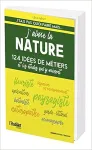 J'aime la nature - 124 ides de mtiers et les tudes qui y mnent