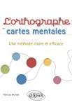 L'orthographe en cartes mentales - Une mthode claire et efficace