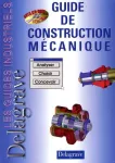 Guide de construction mcanique : Analyser, choisir, concevoir