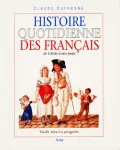 Histoire quotidienne des Franais de Clovis  nos jours
