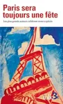Paris sera toujours une fte : Les plus grands auteurs clbrent notre capitale