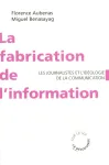 La fabrication de l'information: les journalistes et l'idologie de la communication