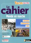 Le cahier Term Bac Pro - Le monde en marche Histoire Gographie EMC