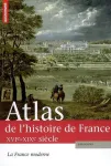 Atlas de l'histoire de France : XVIme - XIXme sicle