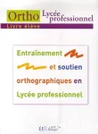 Entranement et soutien orthographique en Lyce professionnel : Livre de l'lve