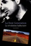 La Beat generation : la gnration hallucine