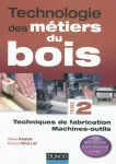 Technologie des mtiers du bois - Tome 2: techniques de fabrication, machines-outils