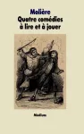 Quatre comdies  lire et  jouer