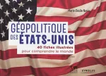 Gopolitique des Etats Unis : 40 fiches illustres pour comprendre le monde